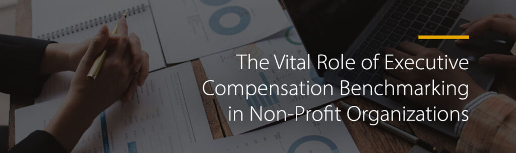 The Vital Role of Executive Compensation Benchmarking in Non-Profit Organizations
