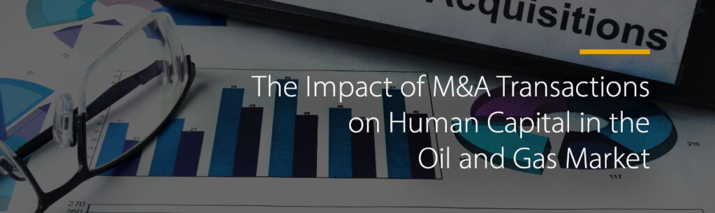 The Impact of M&A Transactions on Human Capital in the Oil and Gas Market
